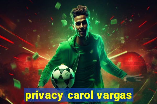 privacy carol vargas